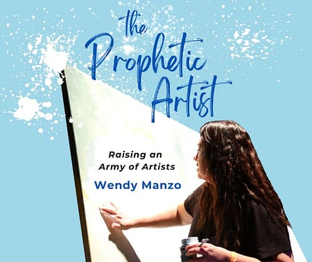 The Prophetic Artist ~ Raising an Army of Artists