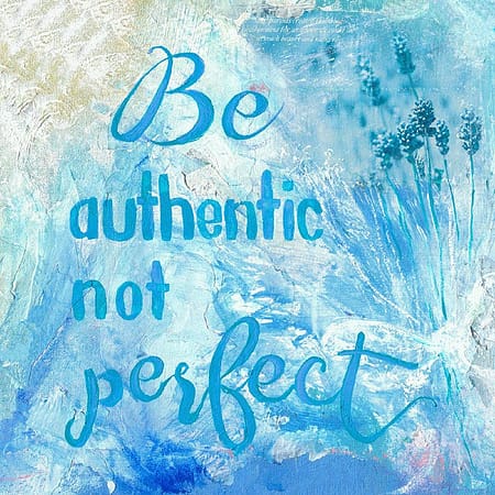 Be Authentic Not Perfect