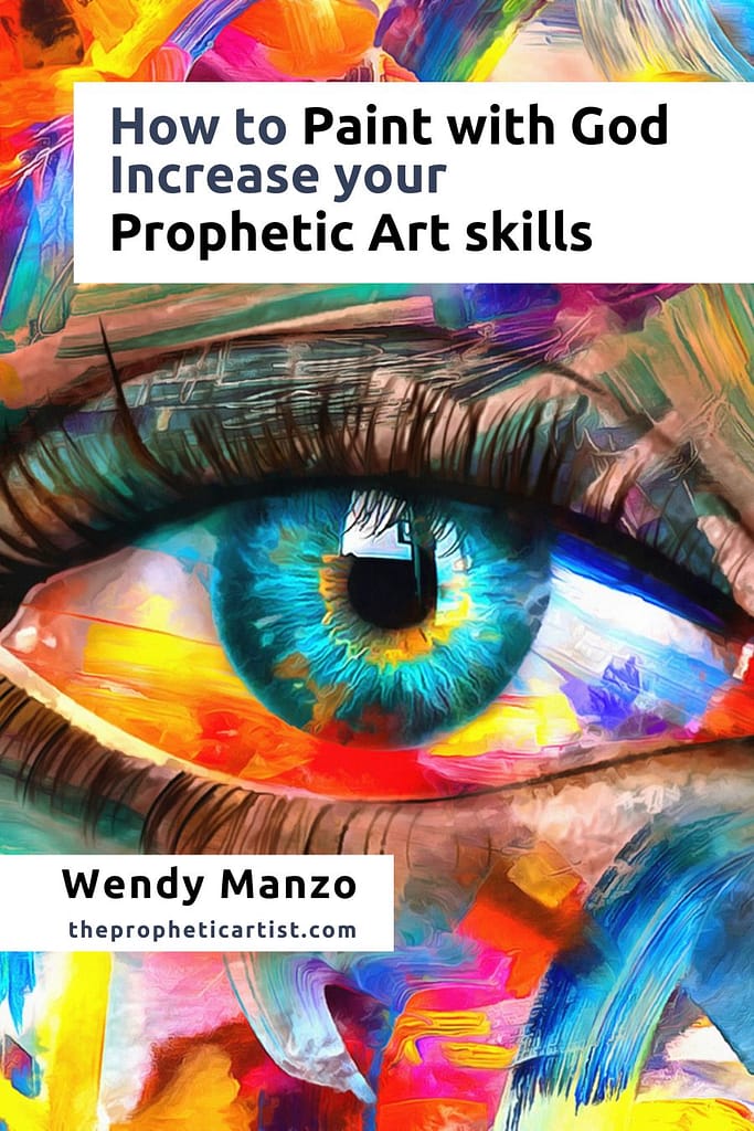 How to Paint With God - Increase your Prophetic Art Skills - Wendy Manzo - Book Cover for website
